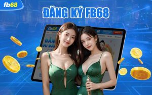 Quy trình đăng ký FB68 cực chi tiết cho người mới