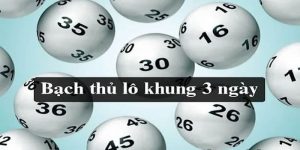 Bạch thủ lô khung 3 ngày là phương pháp dự đoán lô đề chuẩn xác