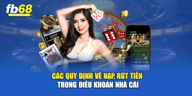 Các quy định về nạp, rút tiền trong điều khoản nhà cái