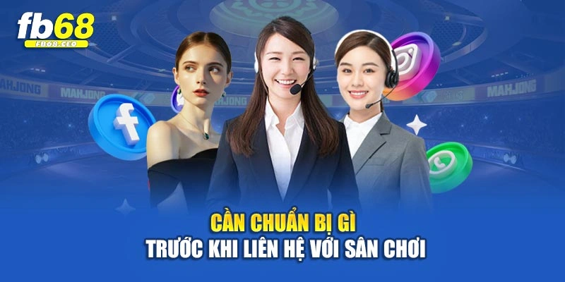 Cần chuẩn bị gì trước khi liên hệ với sân chơi