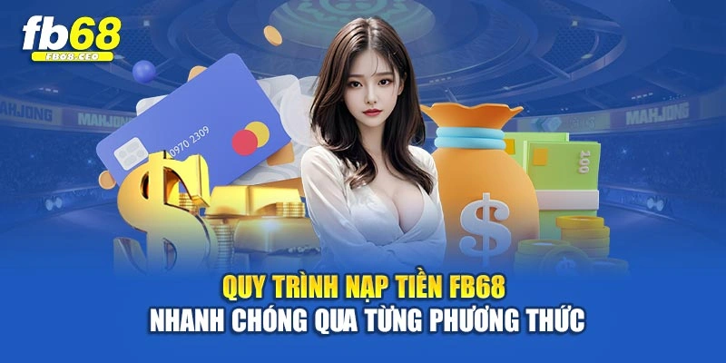 Quy trình nạp tiền Fb68 nhanh chóng qua từng phương thức