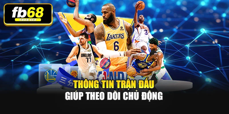 Thông tin trận đấu giúp theo dõi chủ động